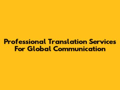 Professional Translation Services For Global Communication