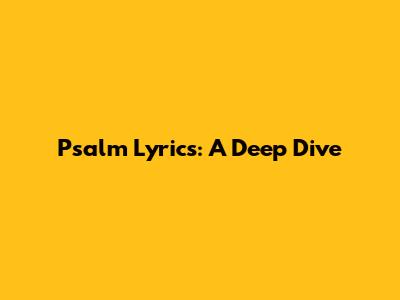 Psalm Lyrics: A Deep Dive