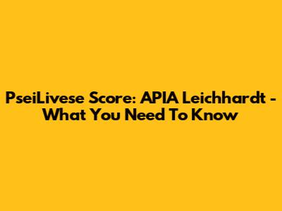 PseiLivese Score: APIA Leichhardt - What You Need To Know