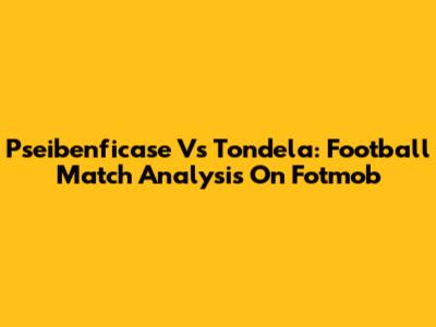 Pseibenficase Vs Tondela: Football Match Analysis On Fotmob