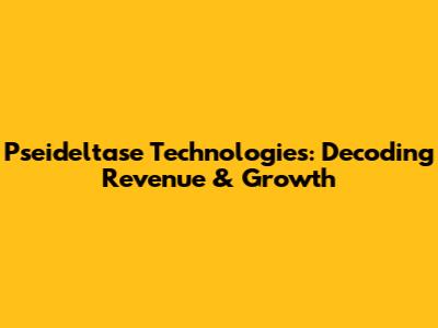 Pseideltase Technologies: Decoding Revenue & Growth