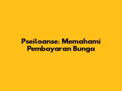 Pseiloanse: Memahami Pembayaran Bunga