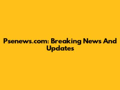 Psenews.com: Breaking News And Updates