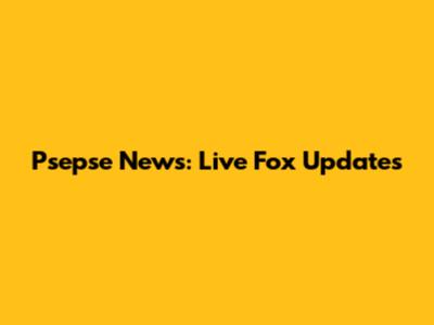 Psepse News: Live Fox Updates