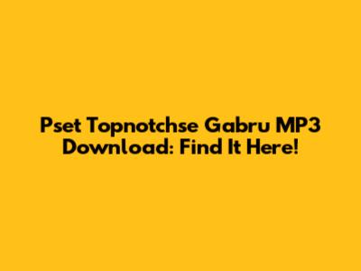 Pset Topnotchse Gabru MP3 Download: Find It Here!