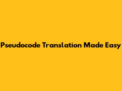 Pseudocode Translation Made Easy