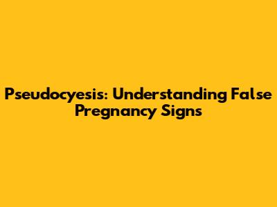 Pseudocyesis: Understanding False Pregnancy Signs