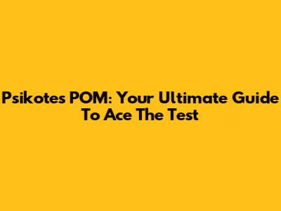 Psikotes POM: Your Ultimate Guide To Ace The Test