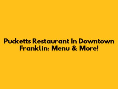 Puckett's Restaurant In Downtown Franklin: Menu & More!