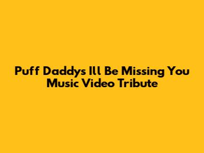 Puff Daddy's "I'll Be Missing You" Music Video Tribute
