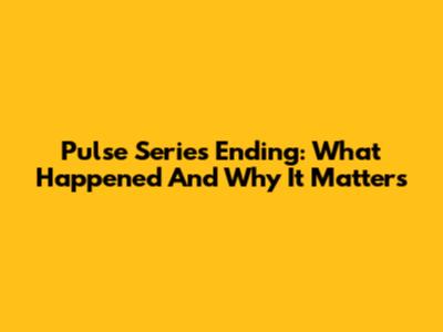 Pulse Series Ending: What Happened And Why It Matters