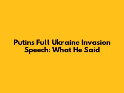 Putin's Full Ukraine Invasion Speech: What He Said