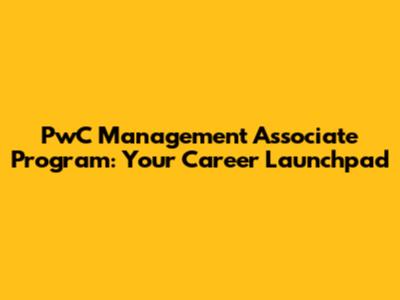 PwC Management Associate Program: Your Career Launchpad