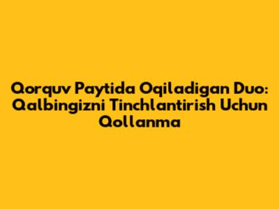 Qo'rquv Paytida O'qiladigan Duo: Qalbingizni Tinchlantirish Uchun Qo'llanma