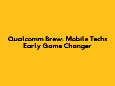 Qualcomm Brew: Mobile Tech's Early Game Changer
