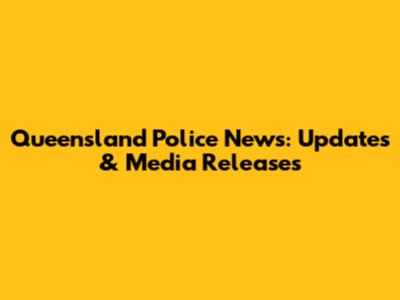 Queensland Police News: Updates & Media Releases