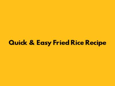 Quick & Easy Fried Rice Recipe