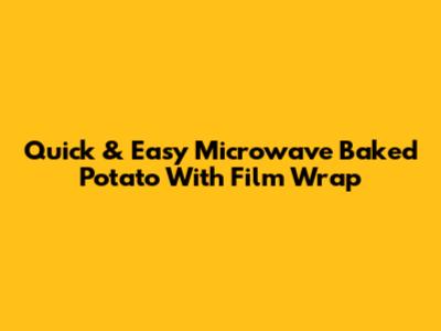 Quick & Easy Microwave Baked Potato With Film Wrap
