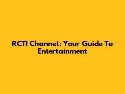 RCTI Channel: Your Guide To Entertainment