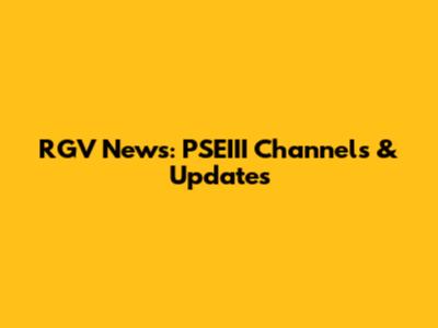 RGV News: PSEIII Channels & Updates