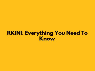 RKINI: Everything You Need To Know