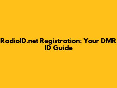 RadioID.net Registration: Your DMR ID Guide