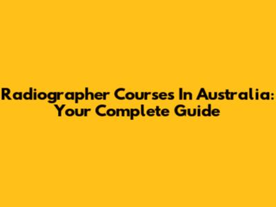 Radiographer Courses In Australia: Your Complete Guide