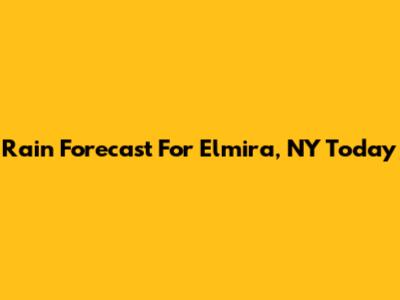 Rain Forecast For Elmira, NY Today