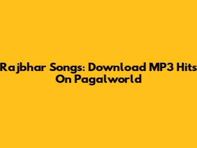 Rajbhar Songs: Download MP3 Hits On Pagalworld