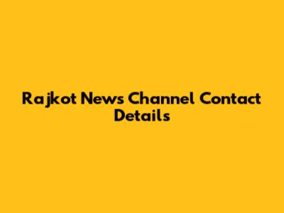Rajkot News Channel Contact Details