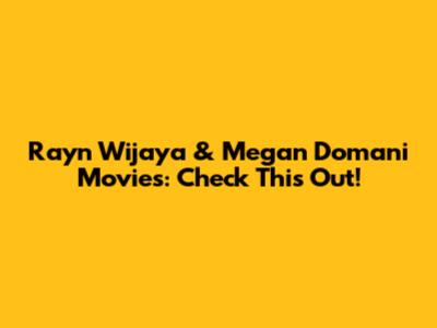 Rayn Wijaya & Megan Domani Movies: Check This Out!