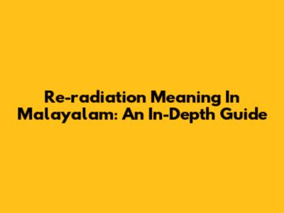 Re-radiation Meaning In Malayalam: An In-Depth Guide