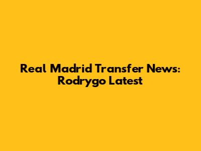 Real Madrid Transfer News: Rodrygo Latest