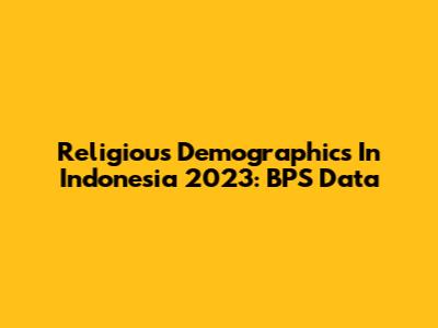 Religious Demographics In Indonesia 2023: BPS Data