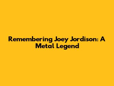 Remembering Joey Jordison: A Metal Legend