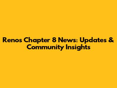 Reno's Chapter 8 News: Updates & Community Insights