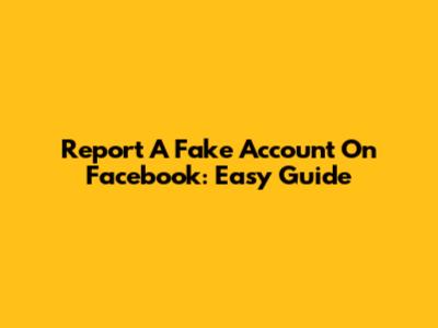 Report A Fake Account On Facebook: Easy Guide