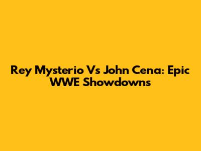 Rey Mysterio Vs John Cena: Epic WWE Showdowns