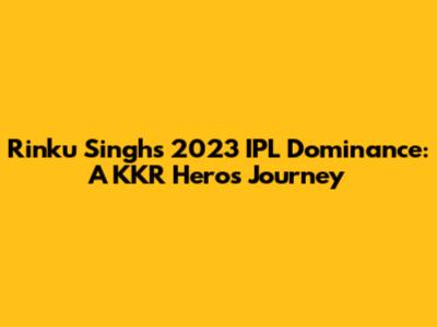 Rinku Singh's 2023 IPL Dominance: A KKR Hero's Journey