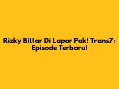 Rizky Billar Di Lapor Pak! Trans7: Episode Terbaru!