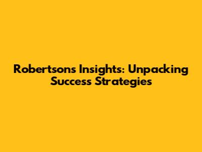 Robertson's Insights: Unpacking Success Strategies