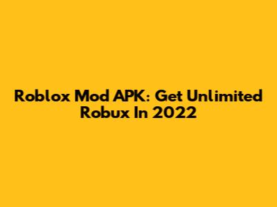 Roblox Mod APK: Get Unlimited Robux In 2022