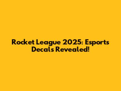 Rocket League 2025: Esports Decals Revealed!
