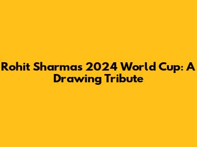 Rohit Sharma's 2024 World Cup: A Drawing Tribute