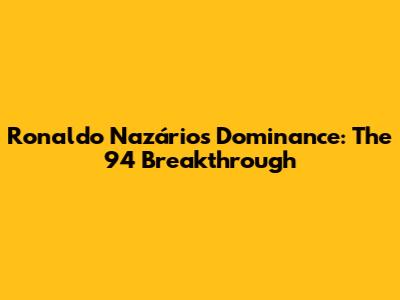 Ronaldo Nazário's Dominance: The '94 Breakthrough