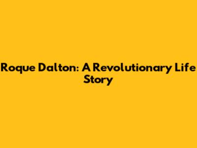 Roque Dalton: A Revolutionary Life Story