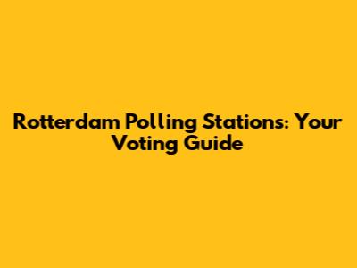 Rotterdam Polling Stations: Your Voting Guide