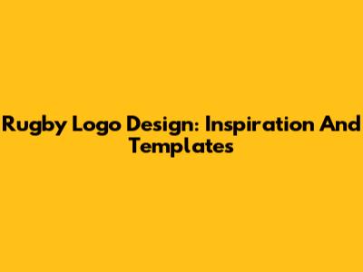 Rugby Logo Design: Inspiration And Templates