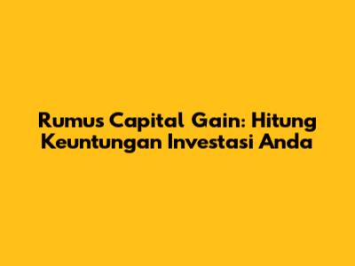 Rumus Capital Gain: Hitung Keuntungan Investasi Anda