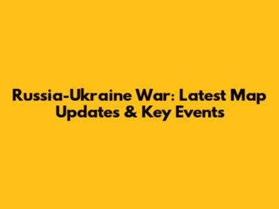 Russia-Ukraine War: Latest Map Updates & Key Events